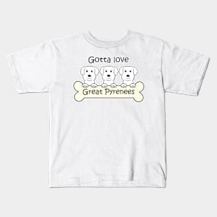 Gotta Love Great Pyrenees Kids T-Shirt